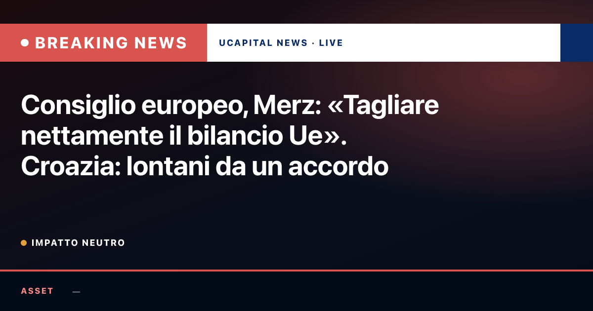 Consiglio europeo, Merz: «Tagliare nettamente il bilancio Ue». Croazia: lontani da un accordo