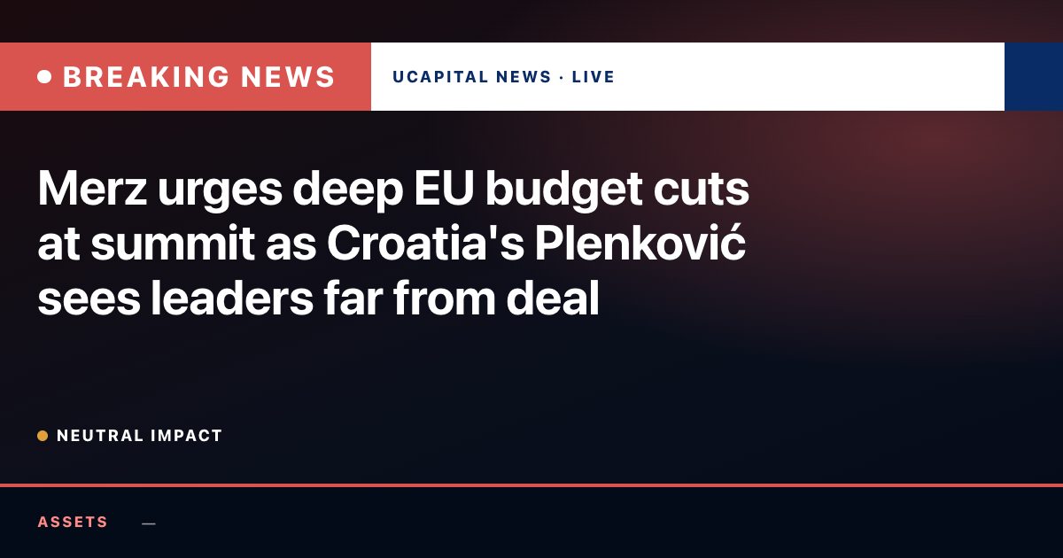 Merz urges deep EU budget cuts at summit as Croatia's Plenković sees leaders far from deal