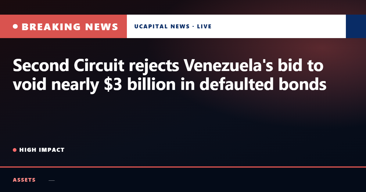 Second Circuit rejects Venezuela's bid to void nearly $3 billion in defaulted bonds